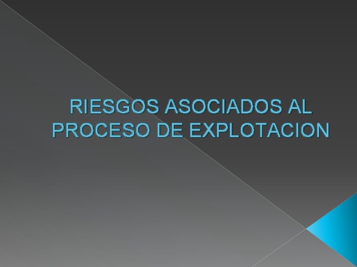 RIESGOS ASOCIADOS AL PROCESO DE EXPLOTACION 