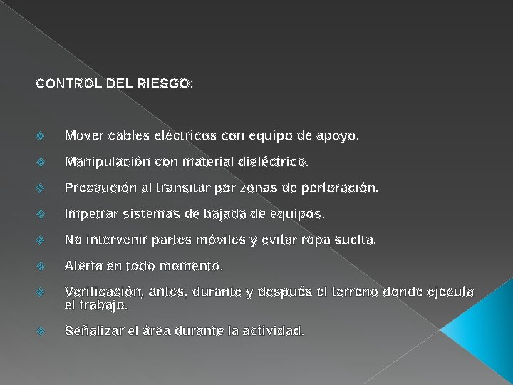 CONTROL DEL RIESGO: v Mover cables eléctricos con equipo de apoyo. v Manipulación con