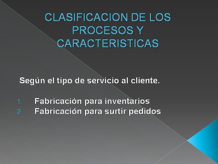 CLASIFICACION DE LOS PROCESOS Y CARACTERISTICAS Según el tipo de servicio al cliente. 1.