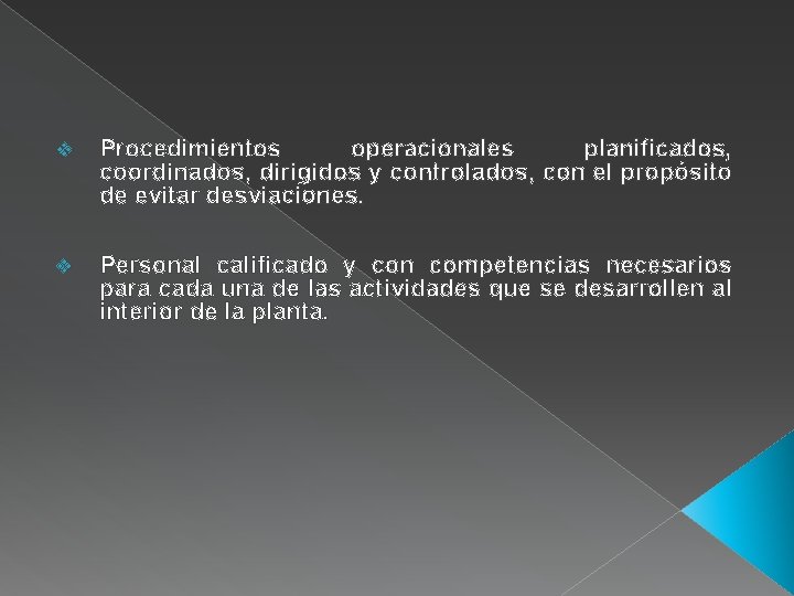 v Procedimientos operacionales planificados, coordinados, dirigidos y controlados, con el propósito de evitar desviaciones.