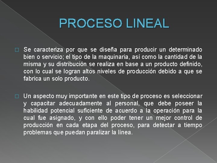 PROCESO LINEAL � Se caracteriza por que se diseña para producir un determinado bien