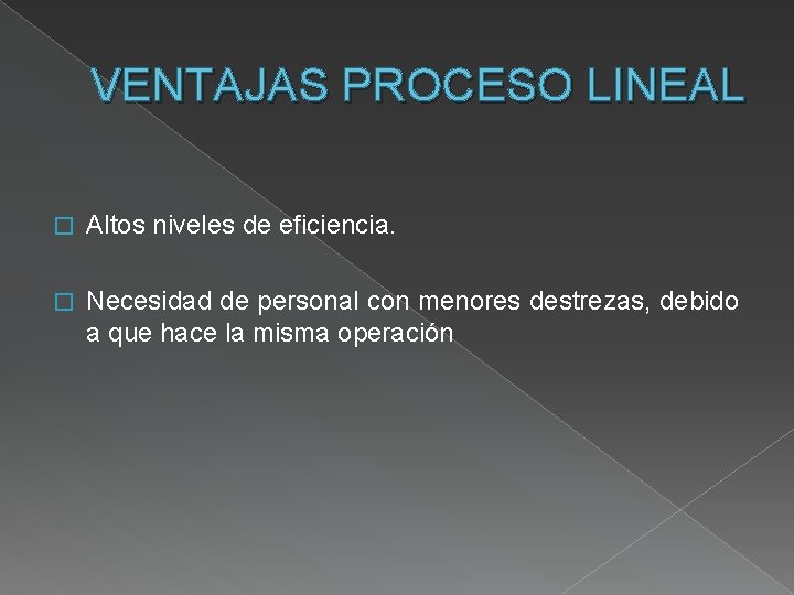 VENTAJAS PROCESO LINEAL � Altos niveles de eficiencia. � Necesidad de personal con menores