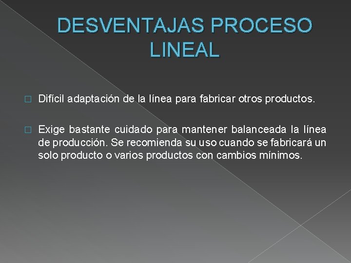 DESVENTAJAS PROCESO LINEAL � Difícil adaptación de la línea para fabricar otros productos. �