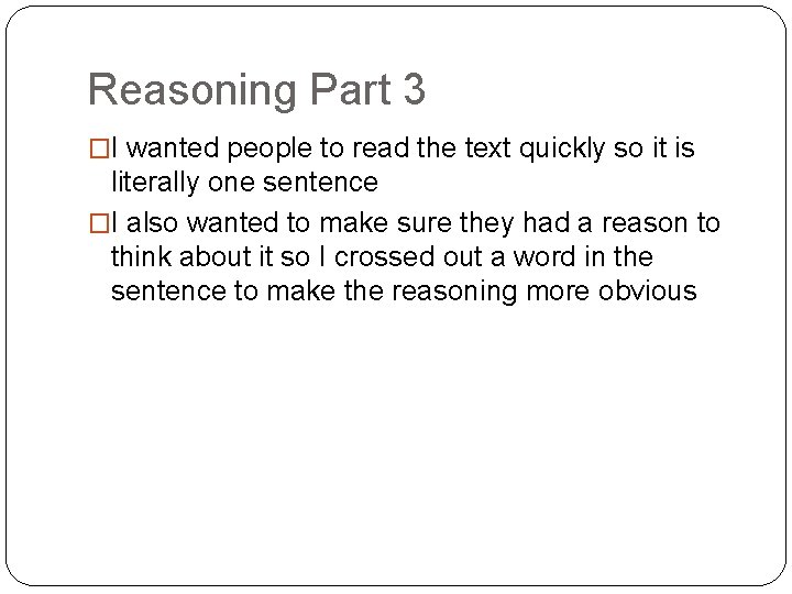 Reasoning Part 3 �I wanted people to read the text quickly so it is