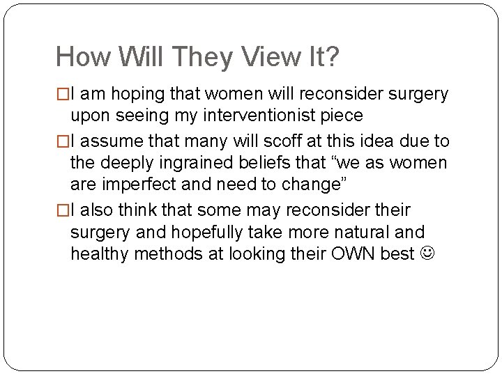 How Will They View It? �I am hoping that women will reconsider surgery upon