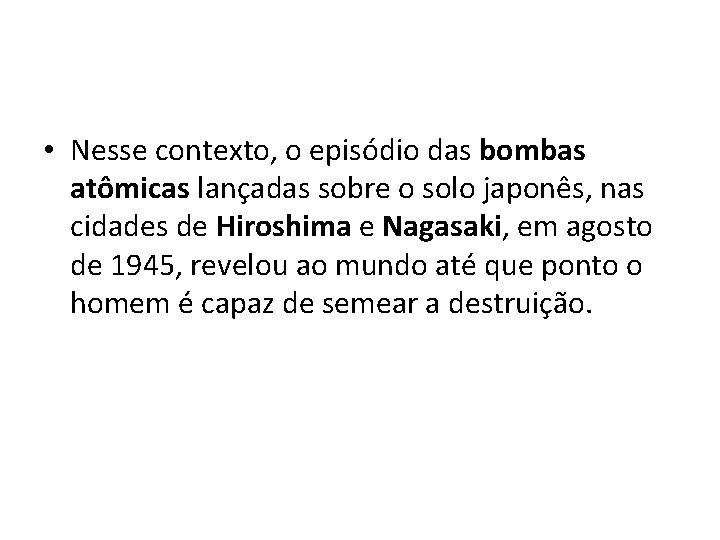  • Nesse contexto, o episódio das bombas atômicas lançadas sobre o solo japonês,