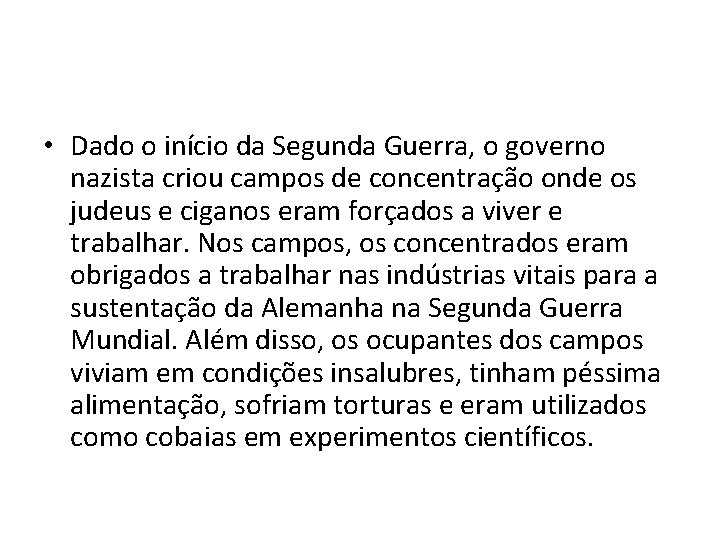  • Dado o início da Segunda Guerra, o governo nazista criou campos de