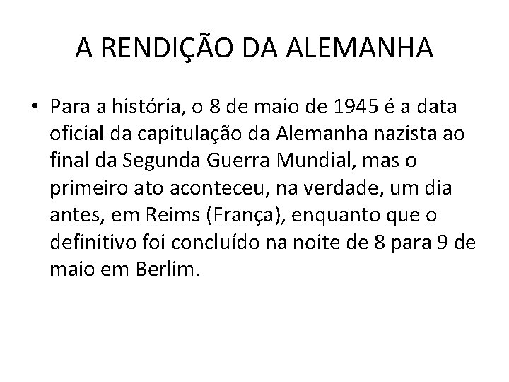 A RENDIÇÃO DA ALEMANHA • Para a história, o 8 de maio de 1945