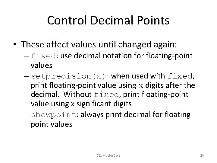 Control Decimal Points • These affect values until changed again: – fixed: use decimal