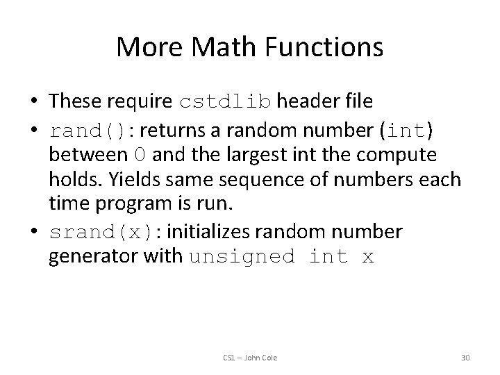 More Math Functions • These require cstdlib header file • rand(): returns a random
