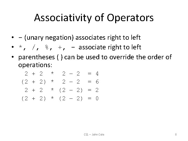 Associativity of Operators • - (unary negation) associates right to left • *, /,