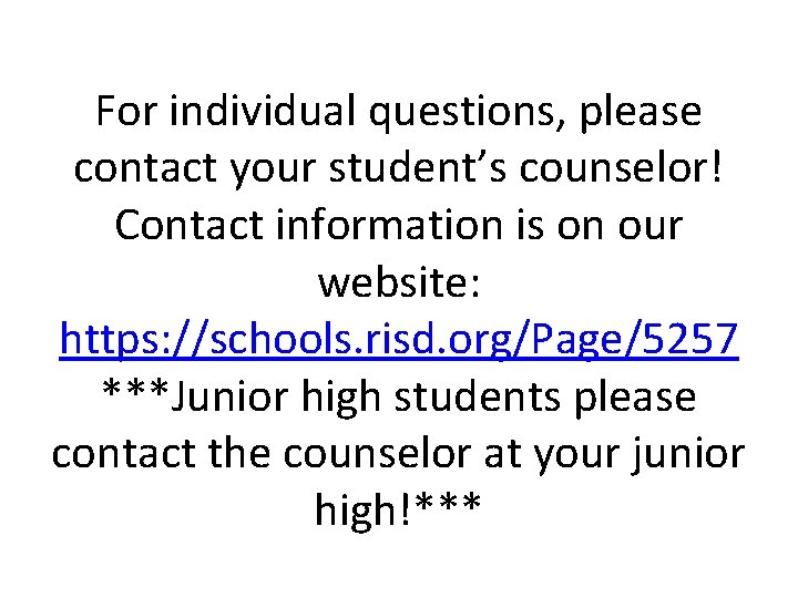 For individual questions, please contact your student’s counselor! Contact information is on our website: