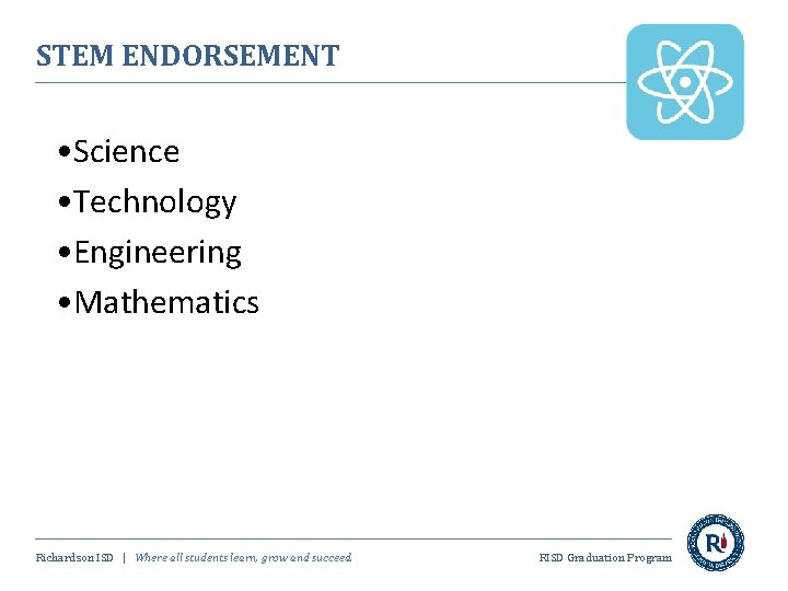STEM ENDORSEMENT • Science • Technology • Engineering • Mathematics Richardson ISD | Where