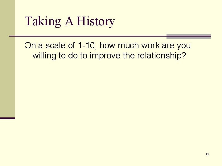 Taking A History On a scale of 1 -10, how much work are you Taking A History On a scale of 1 -10, how much work are you