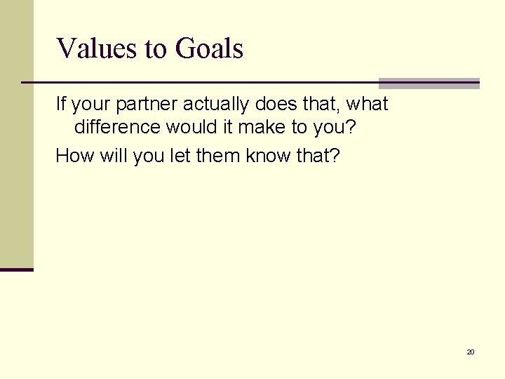 Values to Goals If your partner actually does that, what difference would it make Values to Goals If your partner actually does that, what difference would it make