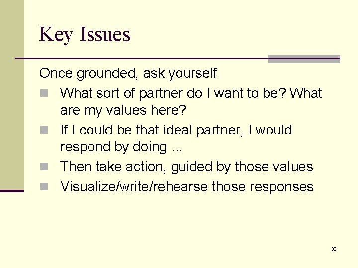 Key Issues Once grounded, ask yourself n What sort of partner do I want Key Issues Once grounded, ask yourself n What sort of partner do I want