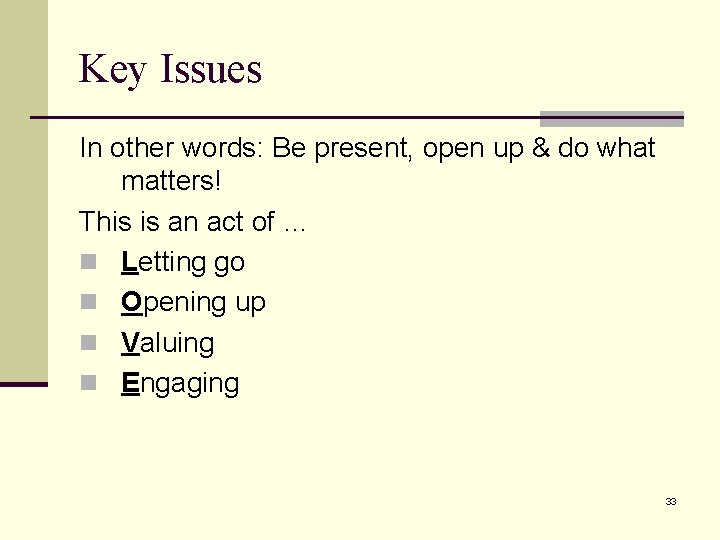 Key Issues In other words: Be present, open up & do what matters! This Key Issues In other words: Be present, open up & do what matters! This