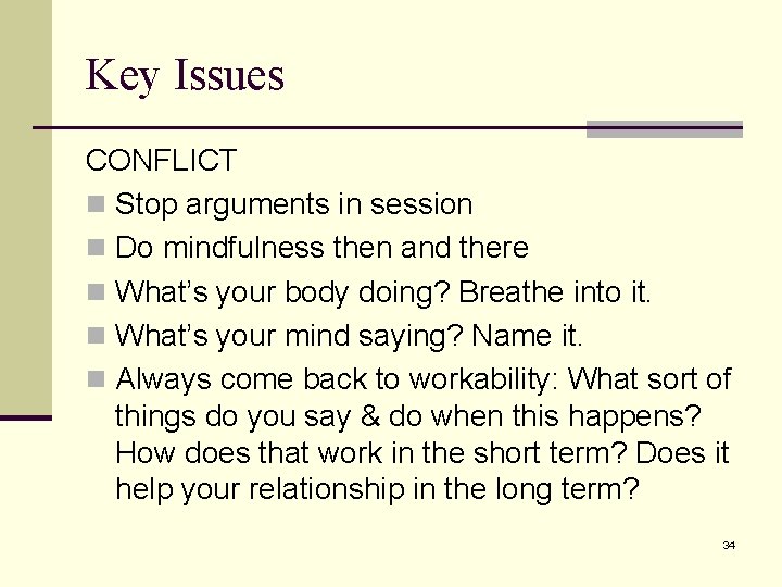 Key Issues CONFLICT n Stop arguments in session n Do mindfulness then and there Key Issues CONFLICT n Stop arguments in session n Do mindfulness then and there