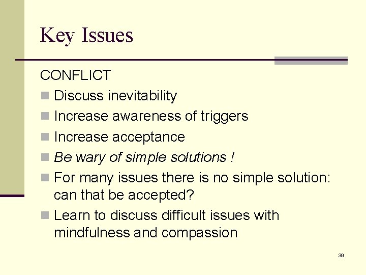 Key Issues CONFLICT n Discuss inevitability n Increase awareness of triggers n Increase acceptance Key Issues CONFLICT n Discuss inevitability n Increase awareness of triggers n Increase acceptance