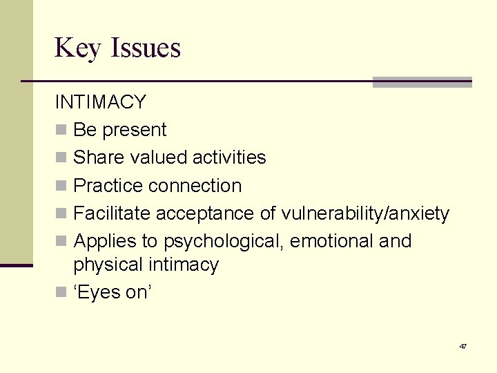 Key Issues INTIMACY n Be present n Share valued activities n Practice connection n Key Issues INTIMACY n Be present n Share valued activities n Practice connection n