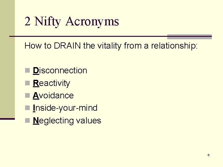 2 Nifty Acronyms How to DRAIN the vitality from a relationship: n Disconnection n 2 Nifty Acronyms How to DRAIN the vitality from a relationship: n Disconnection n