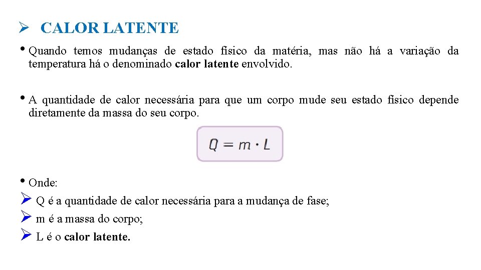 Ø CALOR LATENTE • Quando temos mudanças de estado físico da matéria, mas não