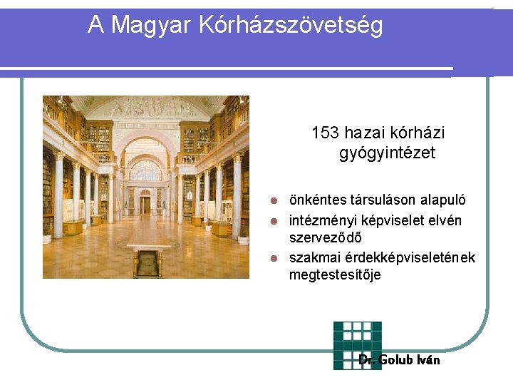 A Magyar Kórházszövetség 153 hazai kórházi gyógyintézet önkéntes társuláson alapuló l intézményi képviselet elvén