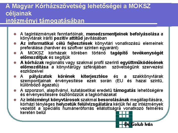 A Magyar Kórházszövetség lehetőségei a MOKSZ céljainak intézményi támogatásában l l l l A