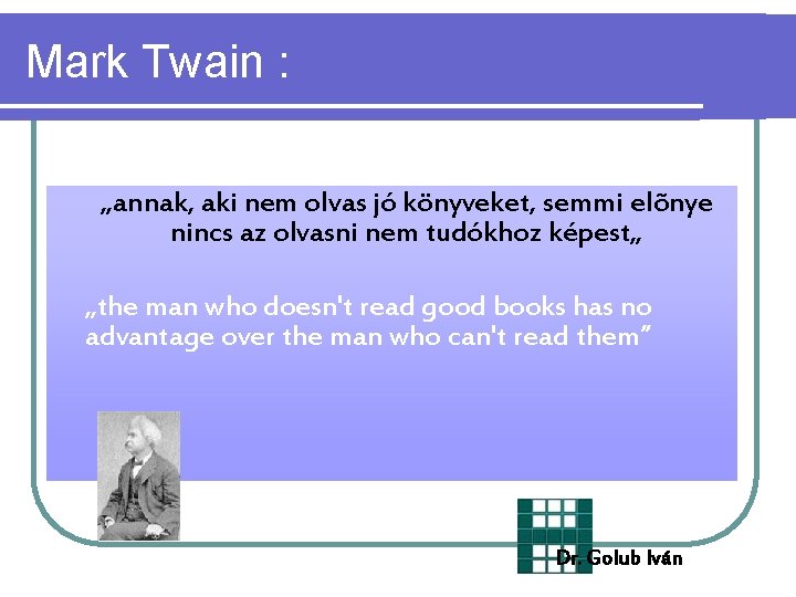 Mark Twain : „annak, aki nem olvas jó könyveket, semmi elõnye nincs az olvasni