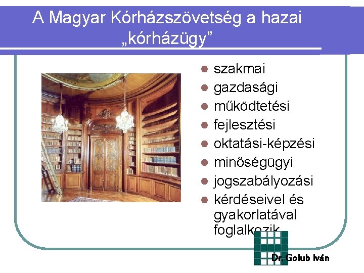 A Magyar Kórházszövetség a hazai „kórházügy” l l l l szakmai gazdasági működtetési fejlesztési