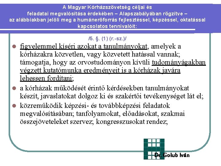 A Magyar Kórházszövetség céljai és feladatai megvalósítása érdekében – Alapszabályában rögzítve – az alábbiakban