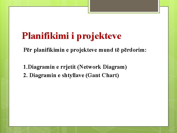 Planifikimi i projekteve Për planifikimin e projekteve mund të përdorim: 1. Diagramin e rrjetit