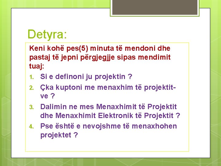 Detyra: Keni kohë pes(5) minuta të mendoni dhe pastaj të jepni përgjegjje sipas mendimit