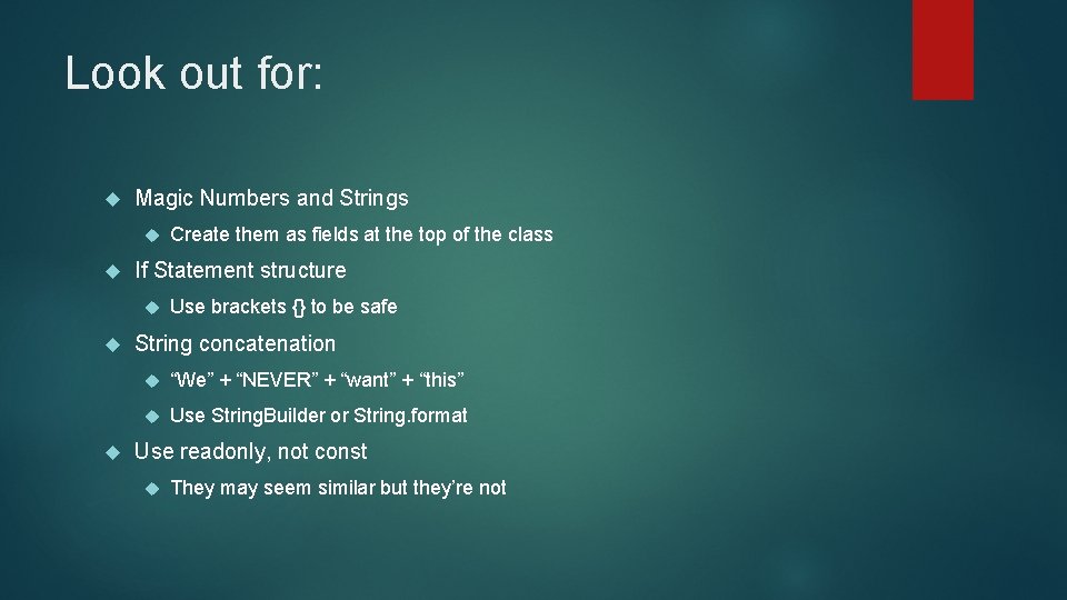 Look out for: Magic Numbers and Strings If Statement structure Create them as fields