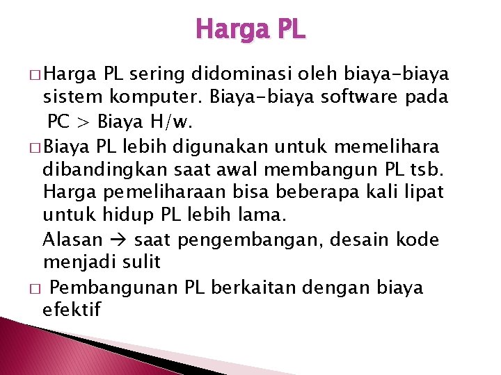 Harga PL � Harga PL sering didominasi oleh biaya-biaya sistem komputer. Biaya-biaya software pada