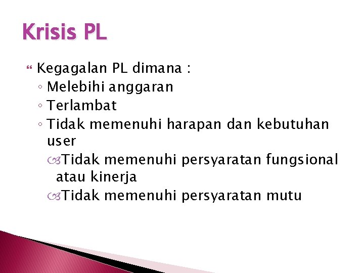 Krisis PL Kegagalan PL dimana : ◦ Melebihi anggaran ◦ Terlambat ◦ Tidak memenuhi