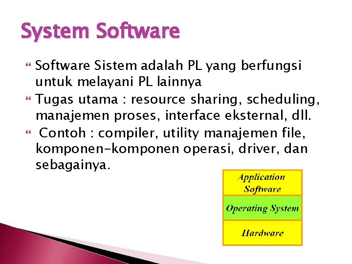 System Software Sistem adalah PL yang berfungsi untuk melayani PL lainnya Tugas utama :