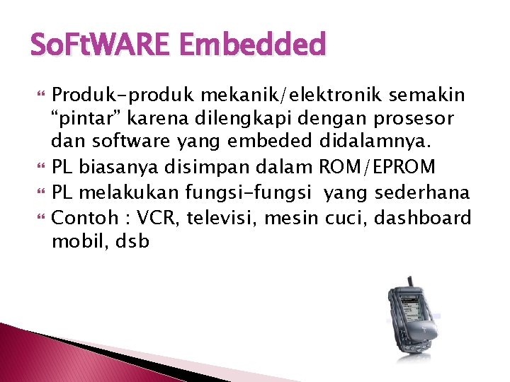 So. Ft. WARE Embedded Produk-produk mekanik/elektronik semakin “pintar” karena dilengkapi dengan prosesor dan software