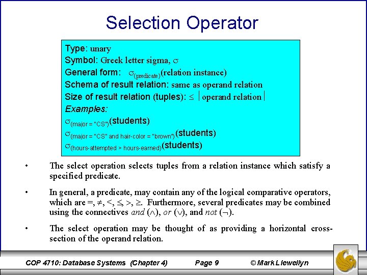 Selection Operator Type: unary Symbol: Greek letter sigma, General form: (predicate)(relation instance) Schema of