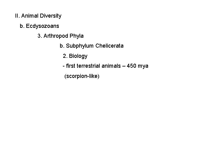 II. Animal Diversity b. Ecdysozoans 3. Arthropod Phyla b. Subphylum Chelicerata 2. Biology -