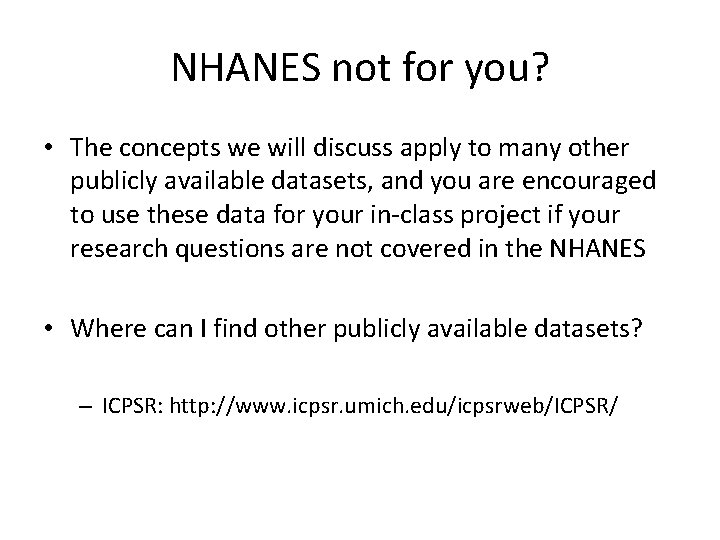 NHANES not for you? • The concepts we will discuss apply to many other