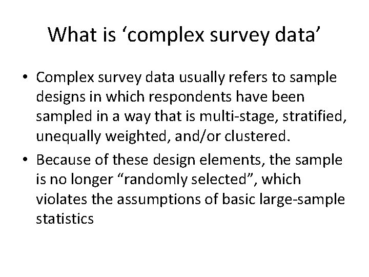 What is ‘complex survey data’ • Complex survey data usually refers to sample designs
