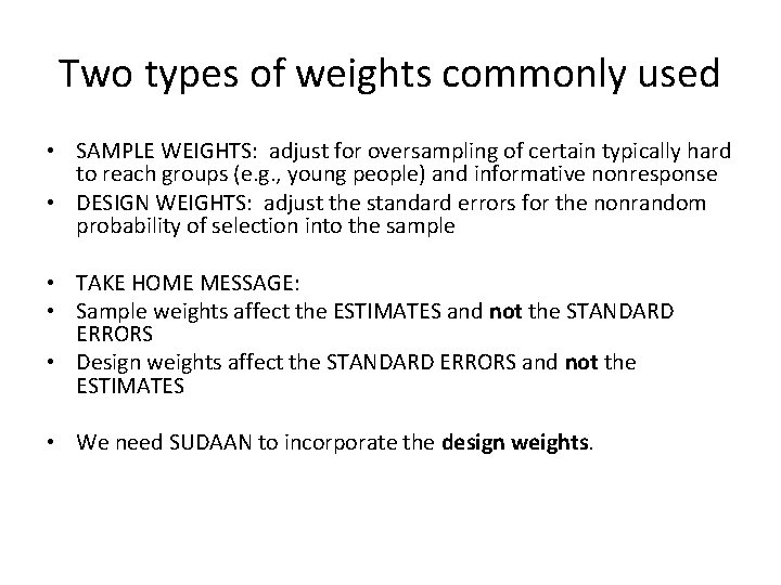 Two types of weights commonly used • SAMPLE WEIGHTS: adjust for oversampling of certain