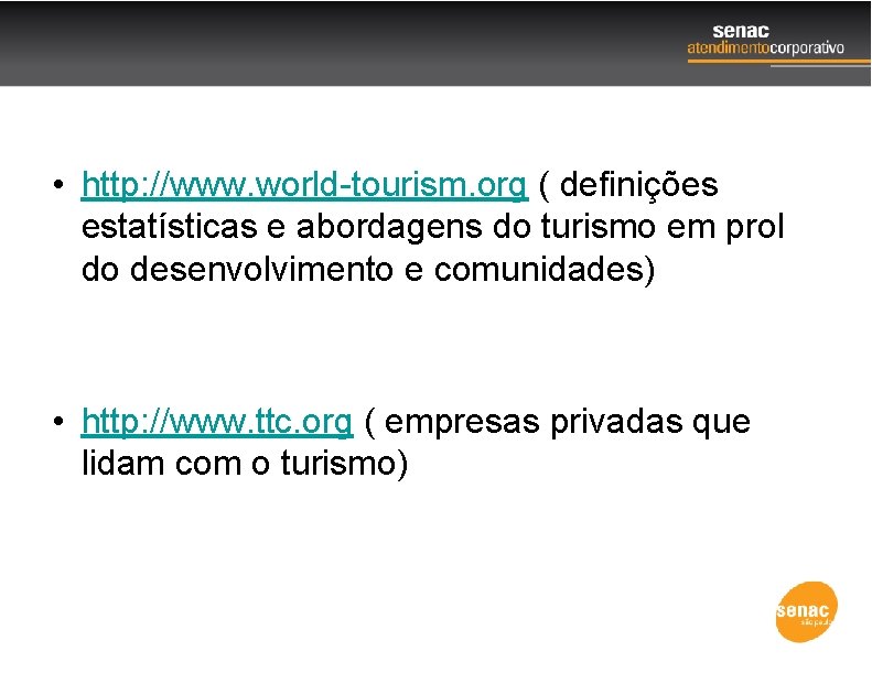  • http: //www. world-tourism. org ( definições estatísticas e abordagens do turismo em