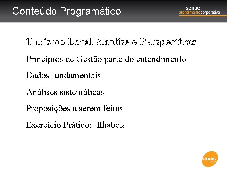 Conteúdo Programático Turismo Local Análise e Perspectivas Princípios de Gestão parte do entendimento Dados