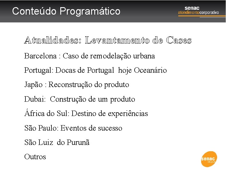 Conteúdo Programático Atualidades: Levantamento de Cases Barcelona : Caso de remodelação urbana Portugal: Docas