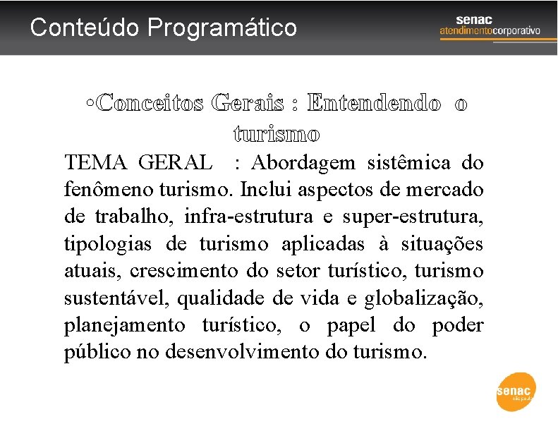 Conteúdo Programático • Conceitos Gerais : Entendendo o turismo TEMA GERAL : Abordagem sistêmica