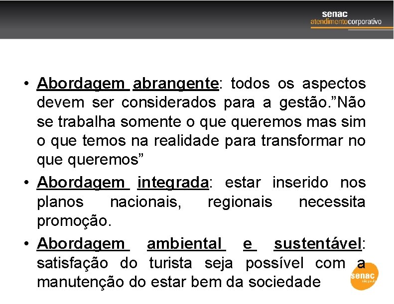  • Abordagem abrangente: todos os aspectos devem ser considerados para a gestão. ”Não