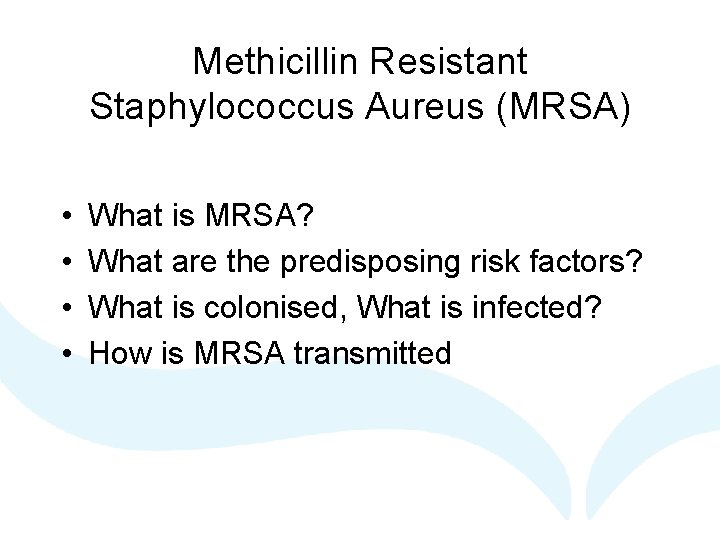 Methicillin Resistant Staphylococcus Aureus (MRSA) • • What is MRSA? What are the predisposing