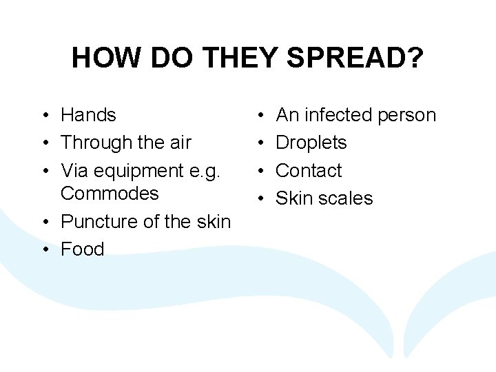 HOW DO THEY SPREAD? • Hands • Through the air • Via equipment e.